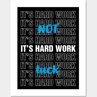 It's Hard Work Not Luck Posters and Art